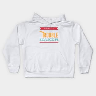 Sweetest trouble maker, my favorite trouble maker for toddlers Kids Hoodie